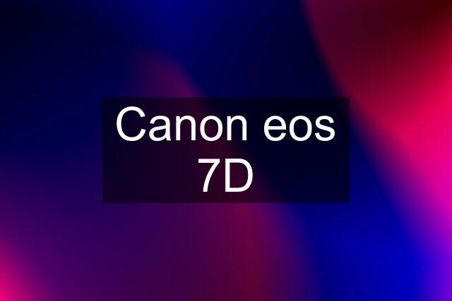 Canon eos 7D