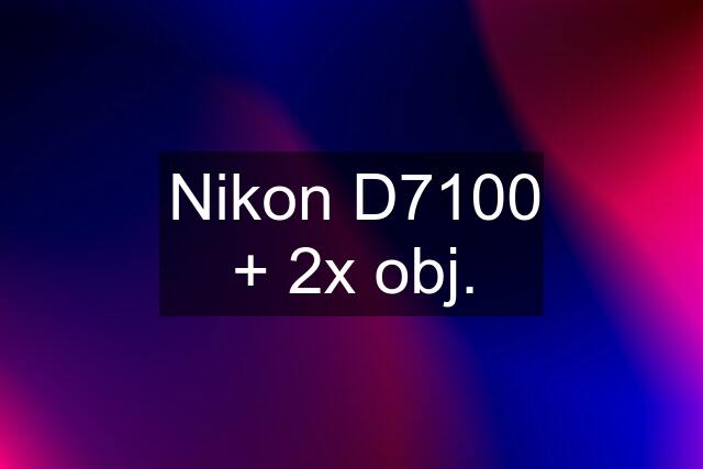 Nikon D7100 + 2x obj.