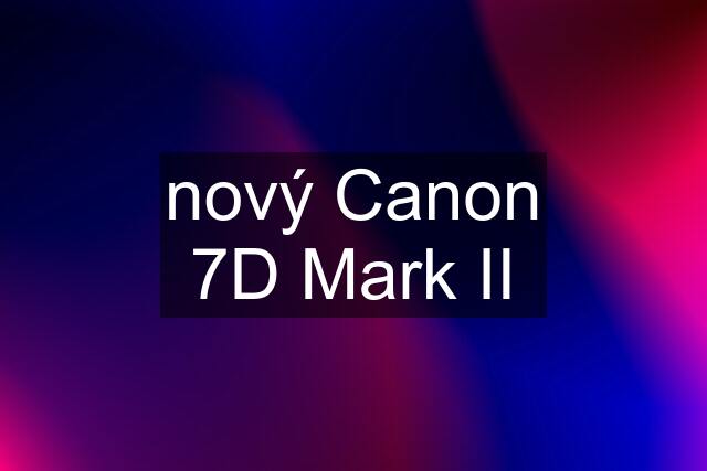 nový Canon 7D Mark II