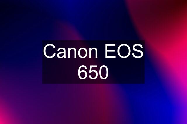 Canon EOS 650