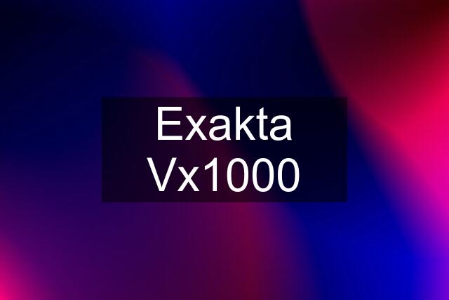 Exakta Vx1000