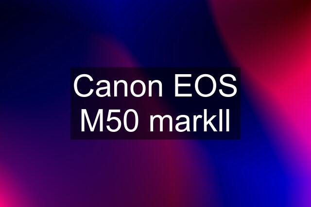Canon EOS M50 markll