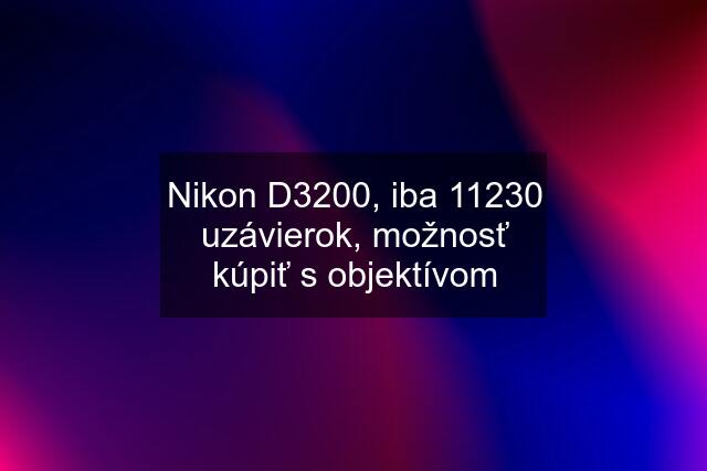 Nikon D3200, iba 11230 uzávierok, možnosť kúpiť s objektívom