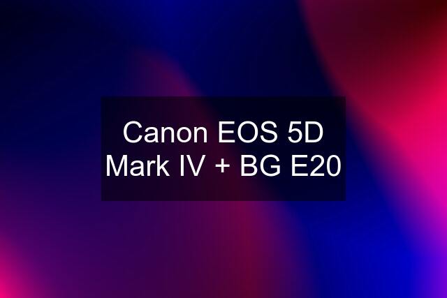 Canon EOS 5D Mark IV + BG E20
