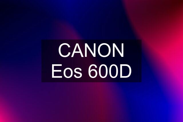 CANON Eos 600D