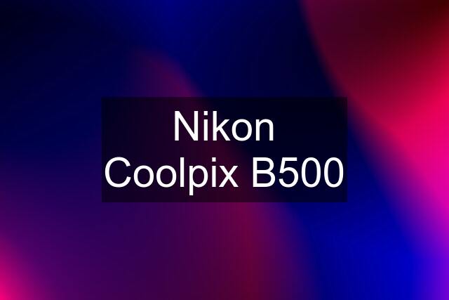 Nikon Coolpix B500