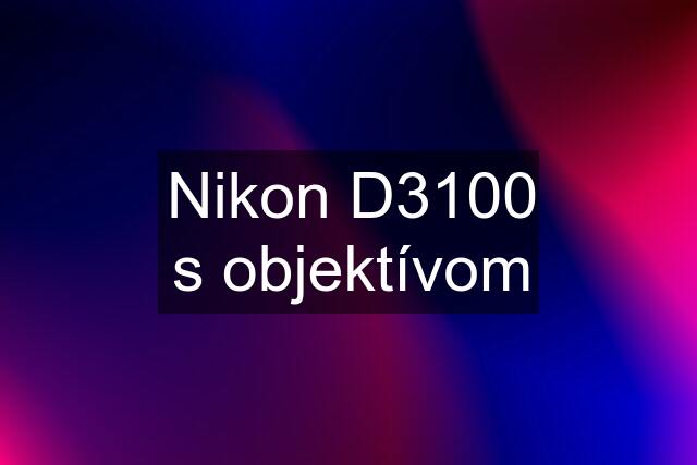 Nikon D3100 s objektívom