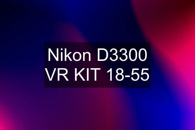 Nikon D3300 VR KIT 18-55