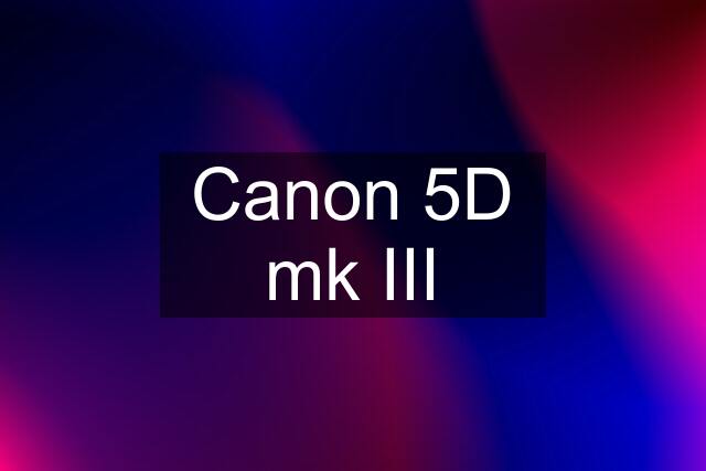 Canon 5D mk III