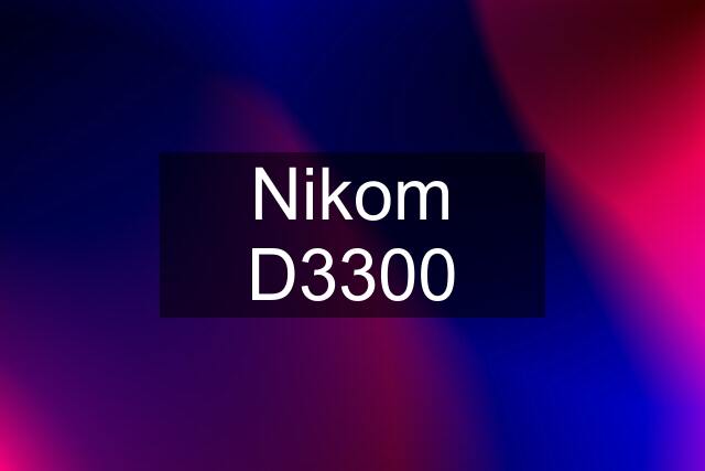 Nikom D3300