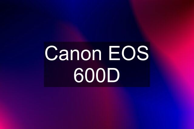 Canon EOS 600D