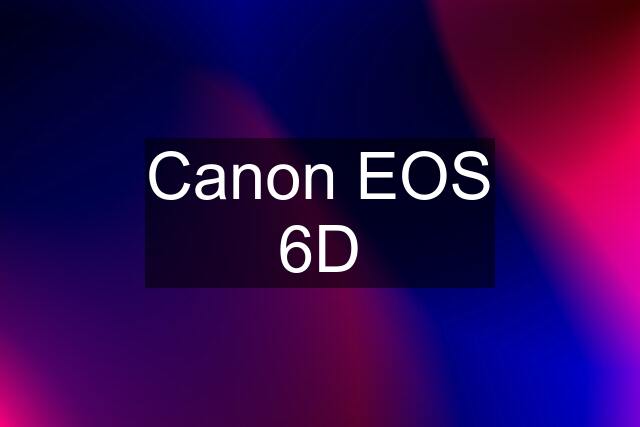 Canon EOS 6D