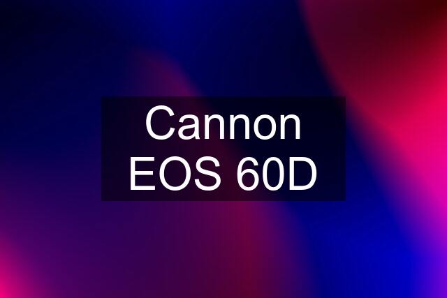 Cannon EOS 60D