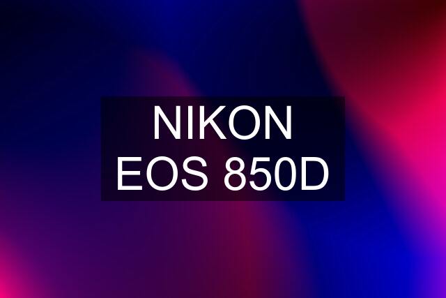 NIKON EOS 850D