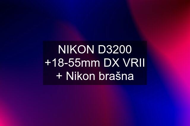 NIKON D3200 +18-55mm DX VRII + Nikon brašna