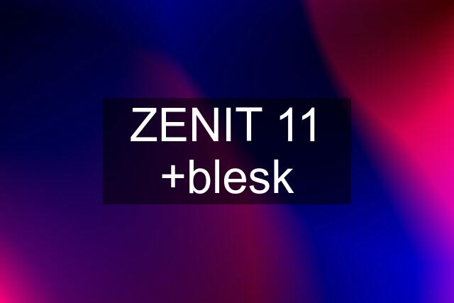 ZENIT 11 +blesk