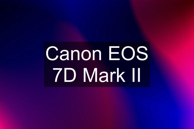 Canon EOS 7D Mark II