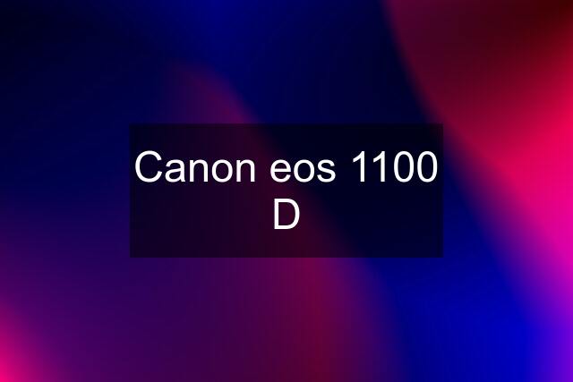 Canon eos 1100 D