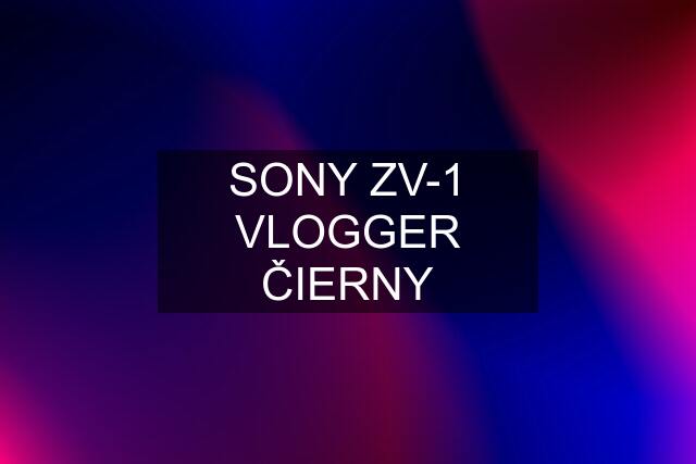 SONY ZV-1 VLOGGER ČIERNY