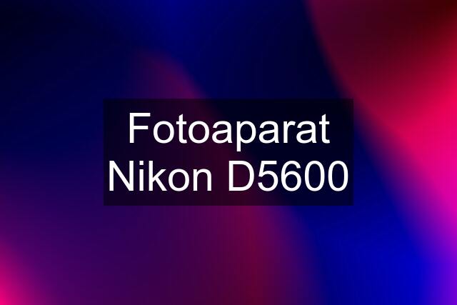 Fotoaparat Nikon D5600