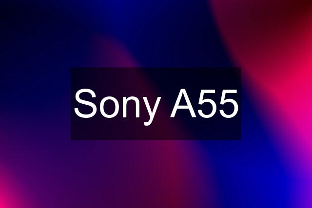 Sony A55