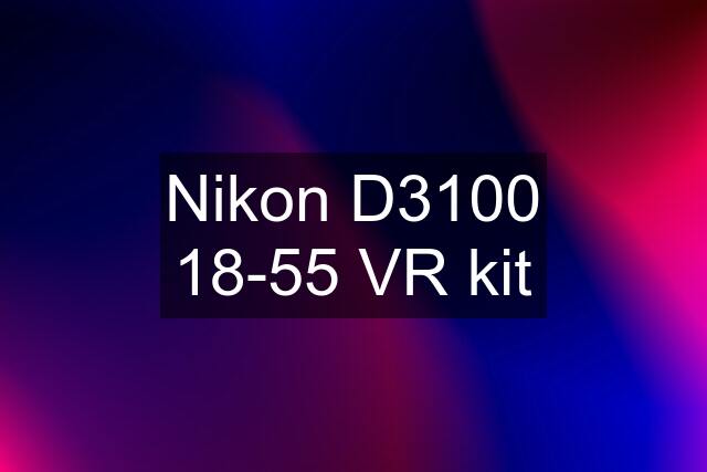 Nikon D3100 18-55 VR kit