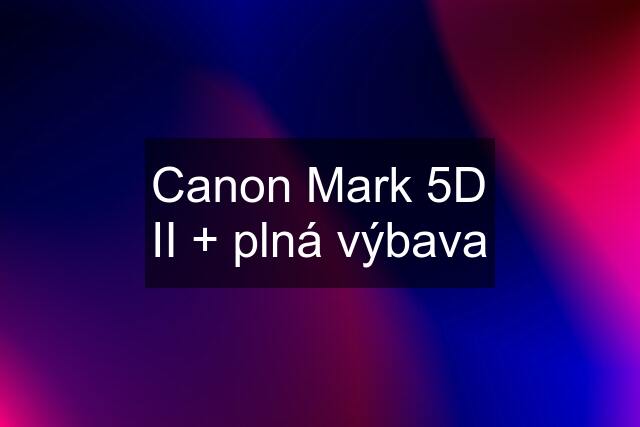 Canon Mark 5D II + plná výbava