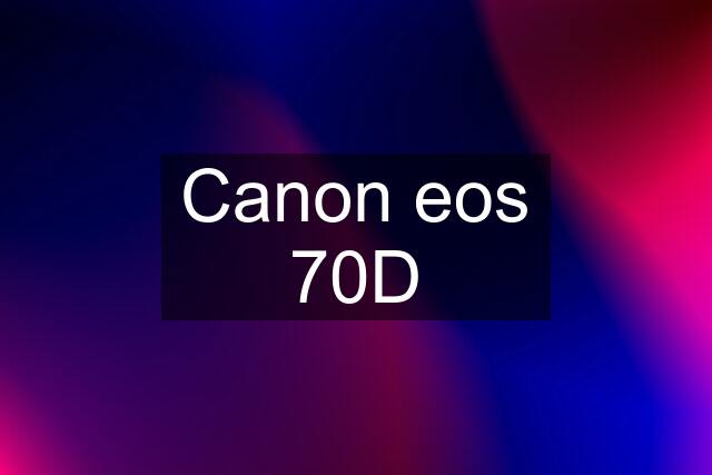 Canon eos 70D