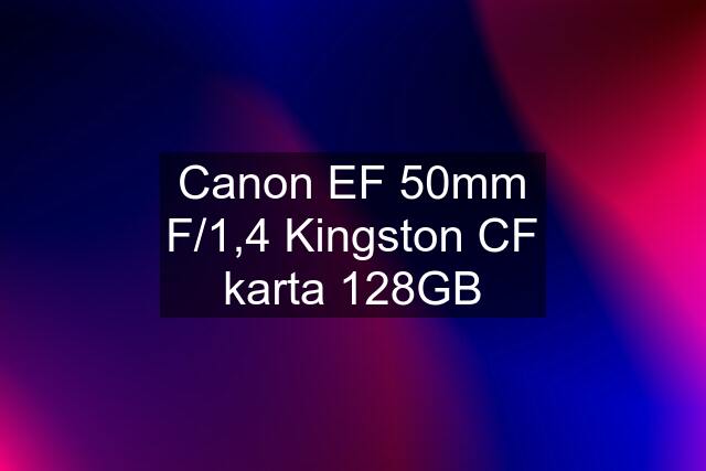 Canon EF 50mm F/1,4 Kingston CF karta 128GB