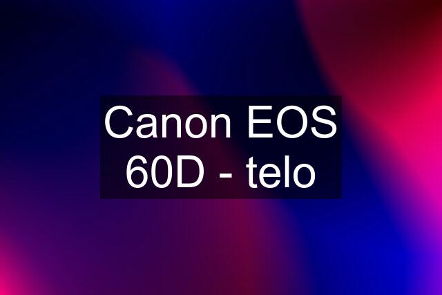 Canon EOS 60D - telo