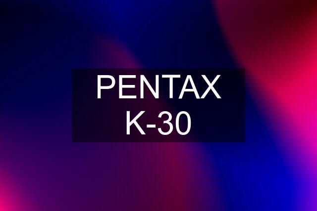 PENTAX K-30