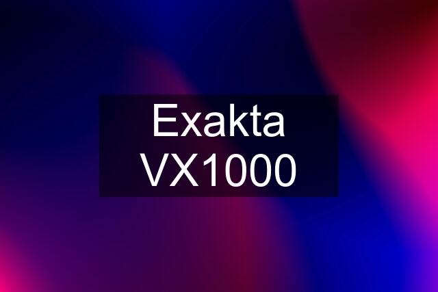 Exakta VX1000