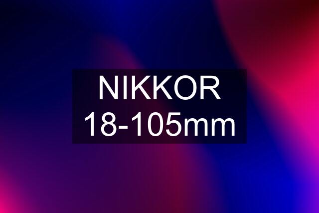 NIKKOR 18-105mm