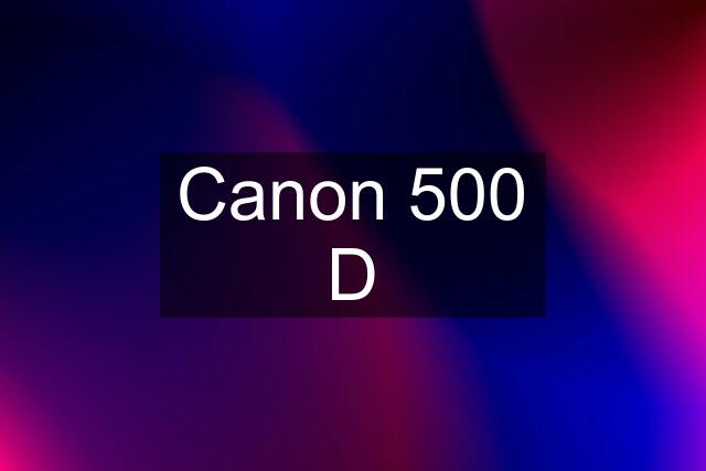 Canon 500 D