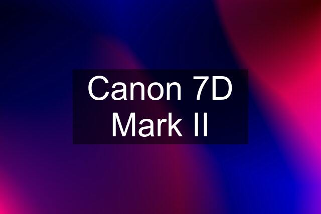 Canon 7D Mark II