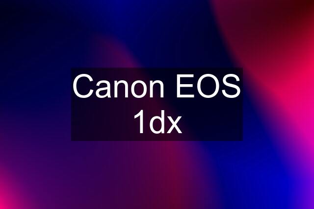 Canon EOS 1dx