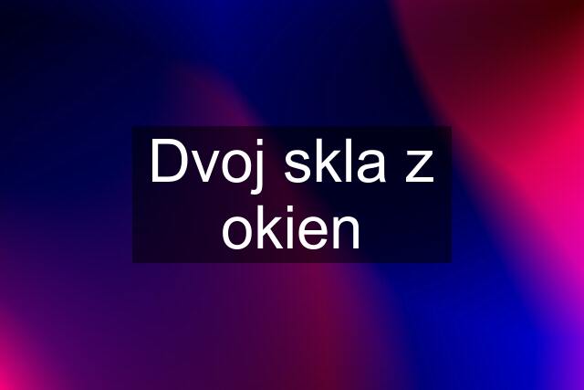 Dvoj skla z okien