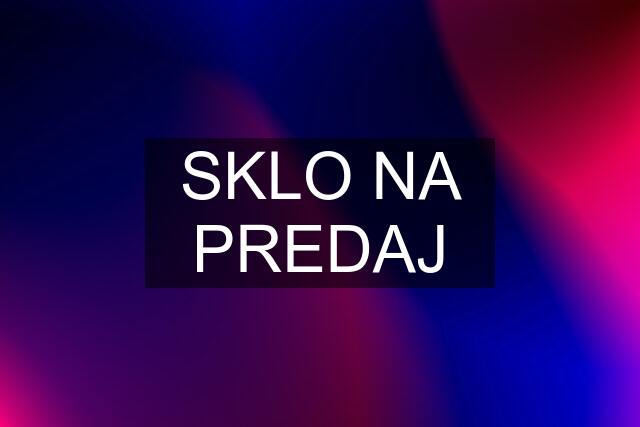 SKLO NA PREDAJ