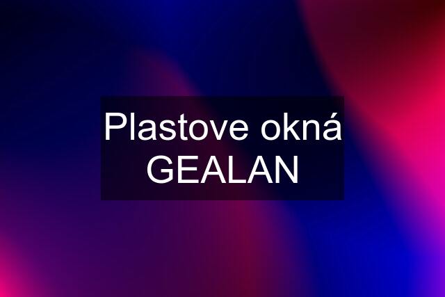 Plastove okná GEALAN