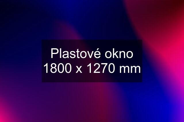 Plastové okno 1800 x 1270 mm