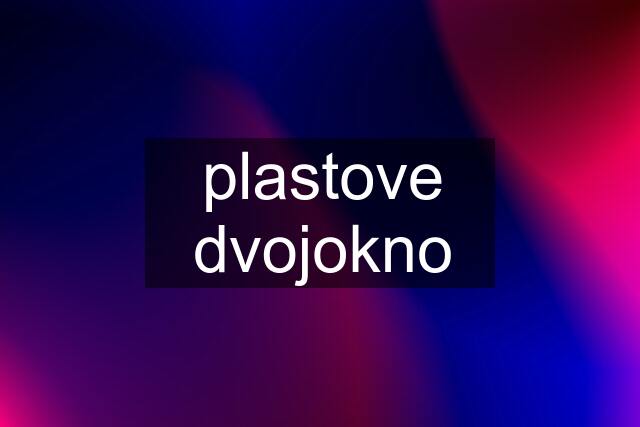 plastove dvojokno