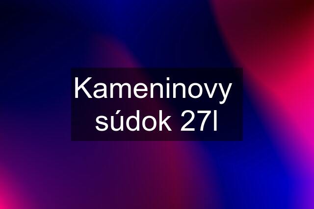 Kameninovy  súdok 27l