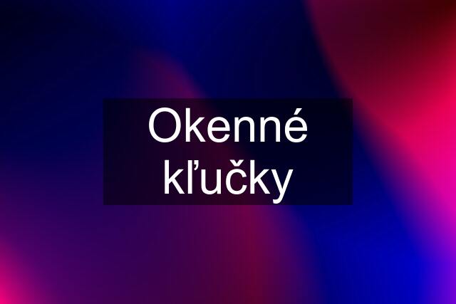 Okenné kľučky