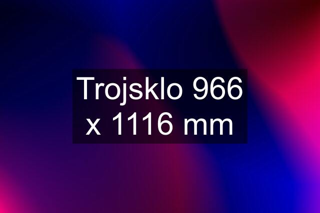 Trojsklo 966 x 1116 mm