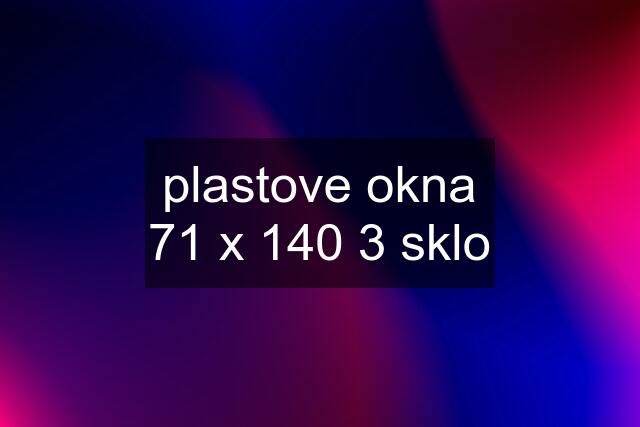 plastove okna 71 x 140 3 sklo