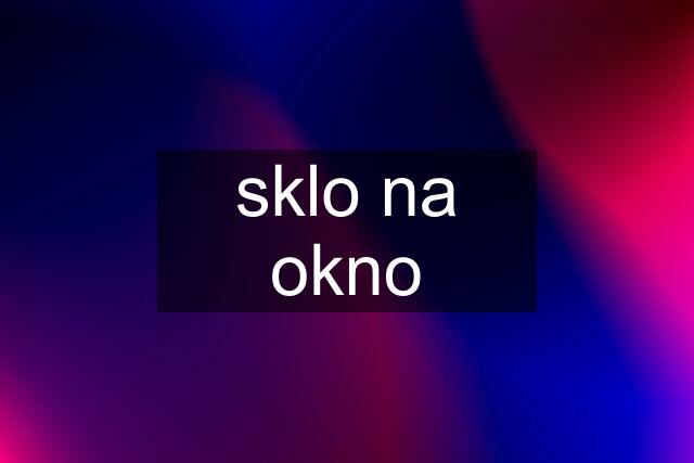 sklo na okno