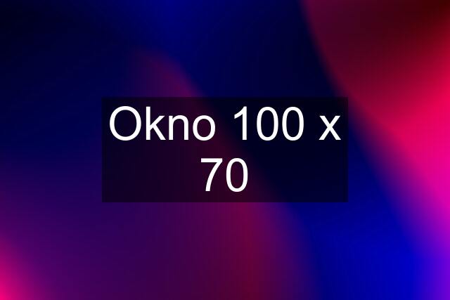 Okno 100 x 70