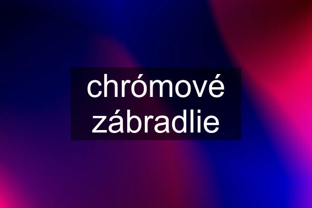 chrómové zábradlie