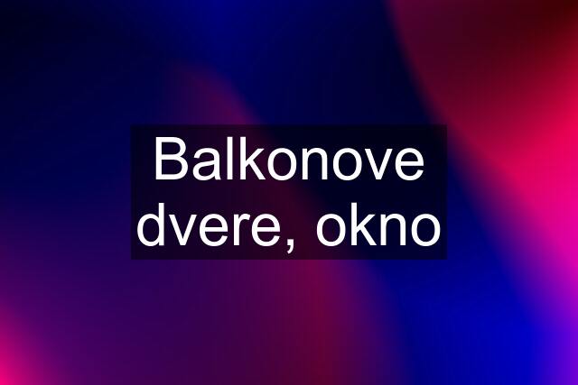 Balkonove dvere, okno