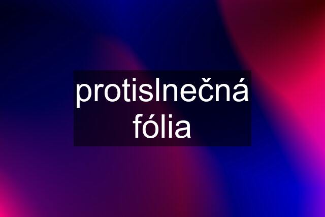 protislnečná fólia